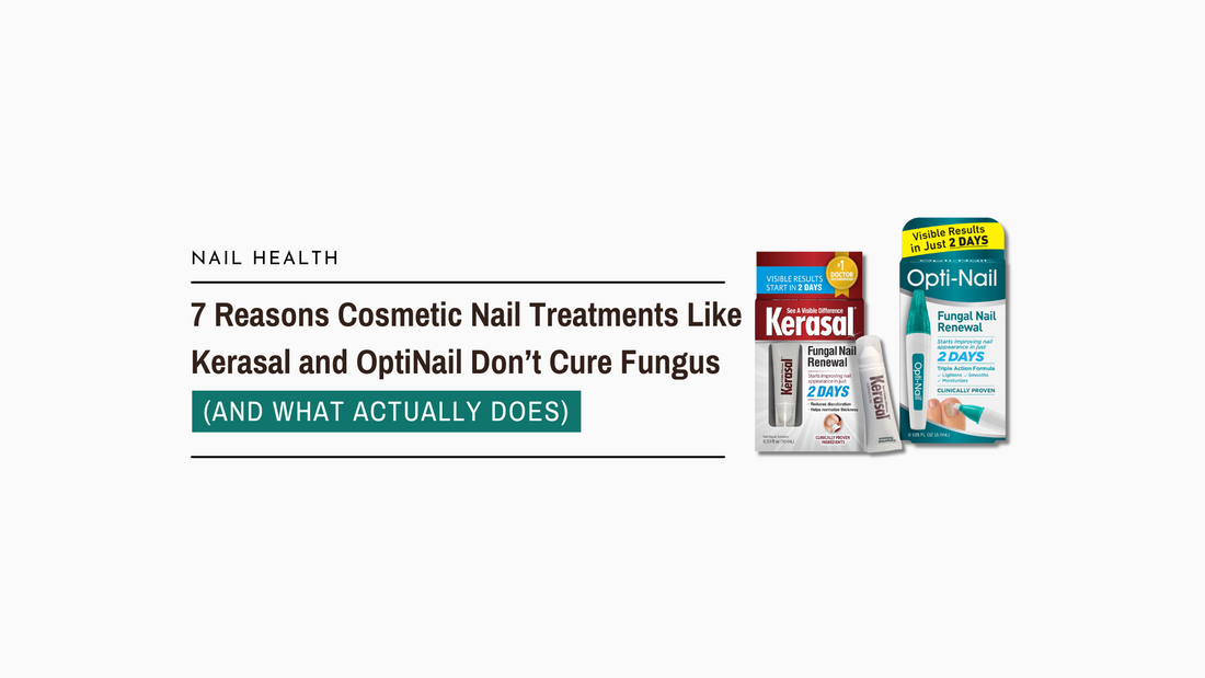 7 Reasons Cosmetic Nail Treatments Like Kerasal and OptiNail Don’t Cure Fungus (and What Actually Does)